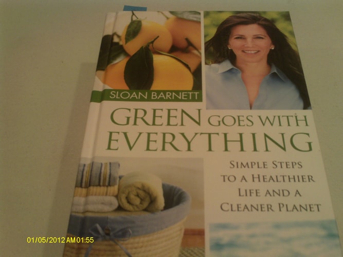Green Goes with Everything: Simple Steps to a Healthier Life and a Cleaner Planet