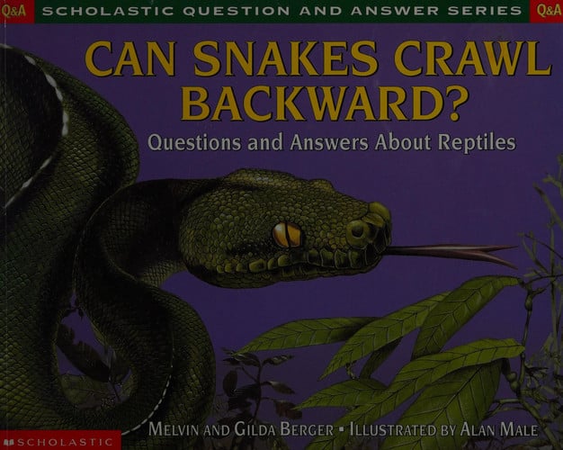 Can Snakes Crawl Backwards? Scholastic Q & A: Reptiles (Scholastic Question & Answer)