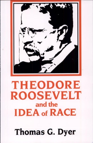 Theodore Roosevelt and the Idea of Race