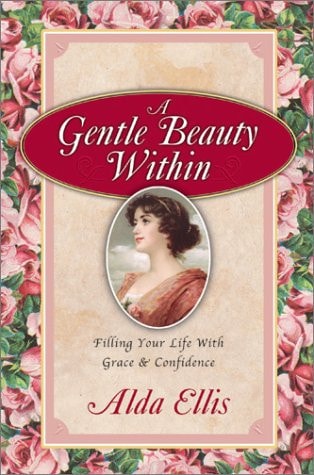 A Gentle Beauty Within: Filling Your Life With Grace & Confidence