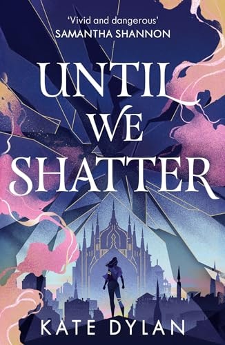 Until We Shatter An Epic, Addictive and Romantic Heist Fantasy