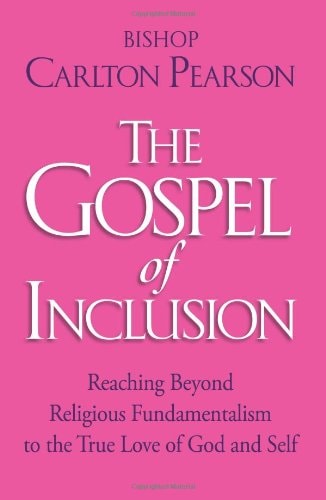 The Gospel of Inclusion: Reaching Beyond Religious Fundamentalism to the True Love of God and Self