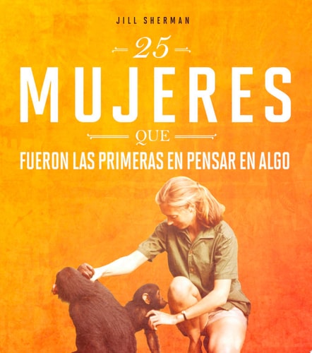 25 mujeres que fueron las primeras en pensar en algo / 25 Women Who Thought of it First (Mujeres Valientes / Daring Women) (Spanish Edition)
