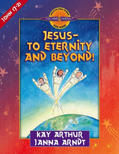 Jesus--to Eternity and Beyond!: John 17-21 (Discover 4 Yourself Inductive Bible Studies for Kids)