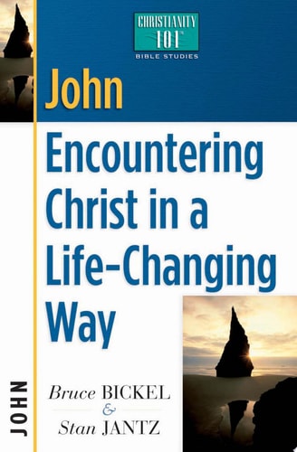 John: Encountering Christ in a Life-Changing Way (Christianity 101 Bible Studies)