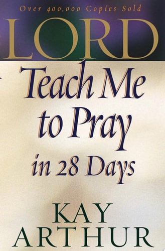 Lord, Teach Me to Pray in 28 Days