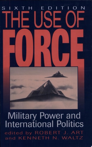 The Use of Force: Military Power and International Politics