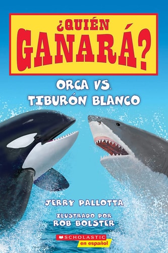 Orca vs. Tiburón blanco (Who Would Win?: Killer Whale vs. Great White Shark) (¿Quién ganará?) (Spanish Edition)