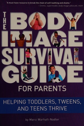 The Body Image Survival Guide for Parents: Helping Toddlers, Tweens, and Teens Thrive