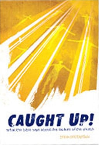Caught Up!: What the Bible Says about the Rapture of the Church