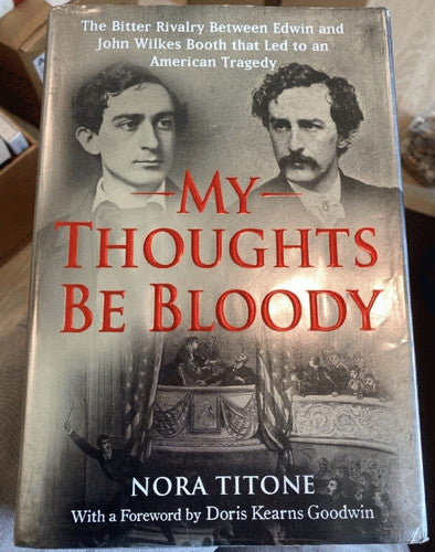 My Thoughts Be Bloody The Bitter Rivalry Between Edwin and John Wilkes Booth That Led to an American Tragedy