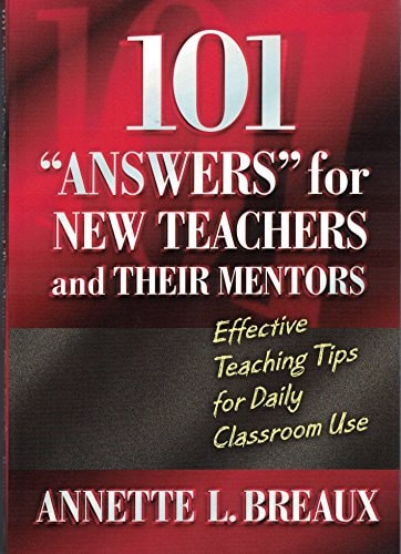 101 "Answers" for New Teachers and Their Mentors: Effective Teaching Tips for Daily Classroom Use