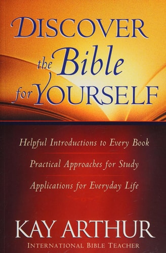 Discover the Bible for Yourself: *Helpful introductions to every book *Practical approaches for study *Applications for everyday life