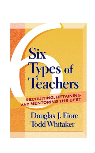 6 Types of Teachers: Recruiting, Retaining, and Mentoring the Best