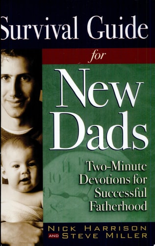 Survival Guide for New Dads: Two-Minute Devotions to Successful Fatherhood