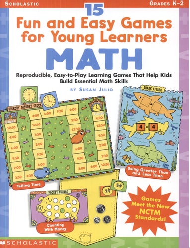 15 Fun and Easy Games for Young Learners: Math: Reproducible, Easy-to-Play Learning Games That Help Kids Build Essential Math Skills