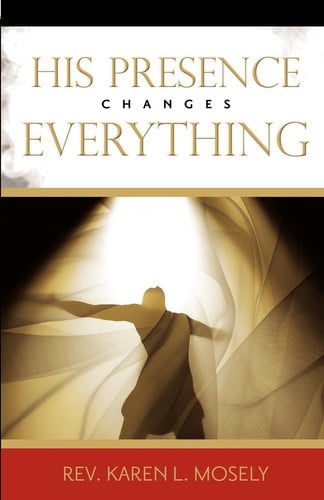 His Presence Changes Everything