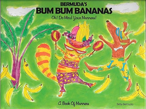 Bermuda's BumBum Bananas Oh Do Mind Your Manners