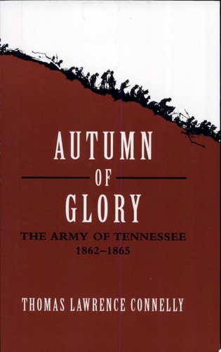 Autumn of Glory The Army of Tennessee, 1862--1865