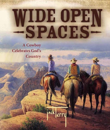 Wide Open Spaces A Cowboy Celebrates God's Country