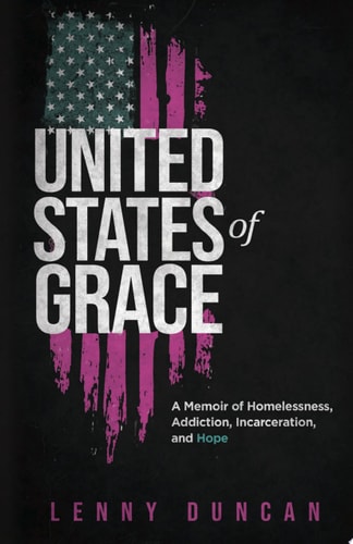 United States of Grace: A Memoir of Homelessness, Addiction, Incarceration, and Hope (Handbook)