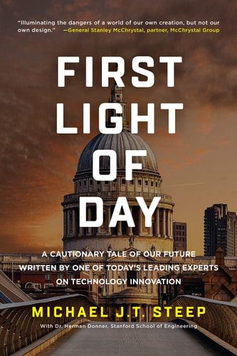 First Light of Day: A Cautionary Tale of Our Future Written by One of Today's Leading Experts on Technology Innovation