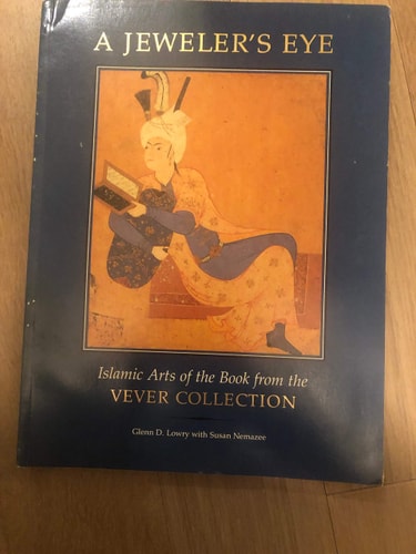 A Jeweler's Eye: Islamic Art of the Book from the Vever Collection