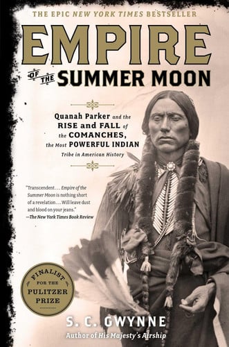 Empire of the Summer Moon Quanah Parker and the Rise and Fall of the Comanches, the Most Powerful Indian Tribe in American History