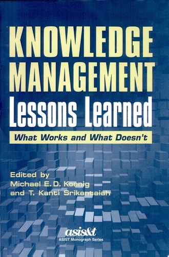Knowledge Management Lessons Learned: What Works and What Doesn't (Asis Monograph Series)