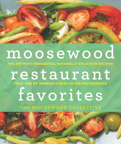 Moosewood Restaurant Favorites The 250 Most-Requested, Naturally Delicious Recipes from One of America's Best-Loved Restaurants