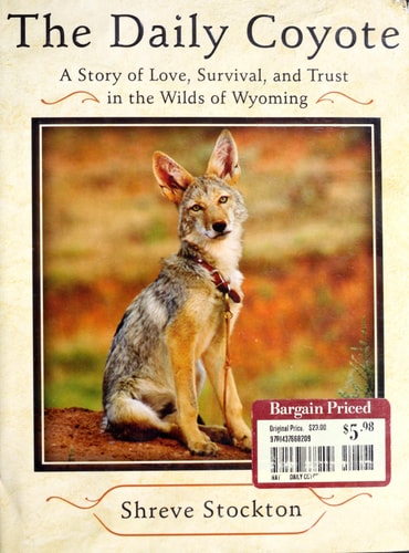 The Daily Coyote: A Story of Love, Survival, and Trust in the Wilds of Wyoming