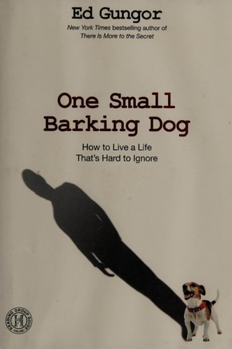 One Small Barking Dog: How to Live a Life That's Hard to Ignore