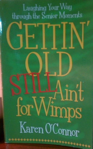 Gettin' Old Still Ain't for Wimps: Laughing Your Way Through the Senior Moments