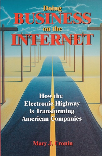 Doing business on the Internet: How the electronic highway is transforming American companies