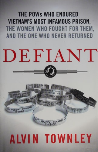 Defiant: The POWs Who Endured Vietnam's Most Infamous Prison, The Women Who Fought for Them, and The One Who Never Returned
