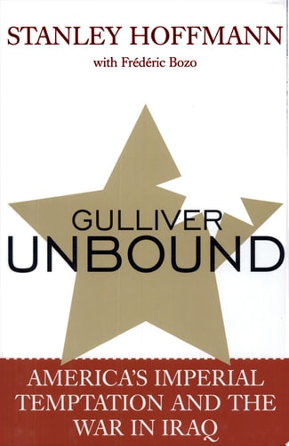 Gulliver Unbound: America's Imperial Temptation and the War in Iraq