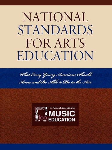 National Standards for Arts Education: What Every Young American Should Know and Be Able to Do in the Arts