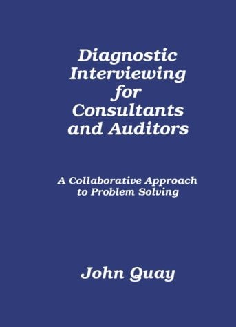 Diagnostic Interviewing for Consultants and Auditors, A Collaborative Approach to Problem Solving