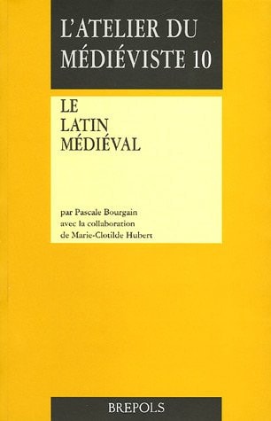 Le Latin Medieval (L'Atelier Du Medieviste) (French and Latin Edition)