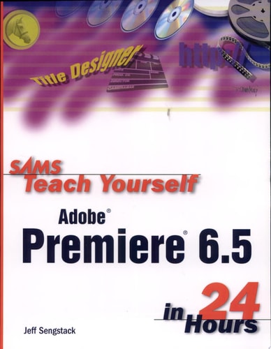 Sams Teach Yourself Adobe Premiere 6.5 in 24 Hours