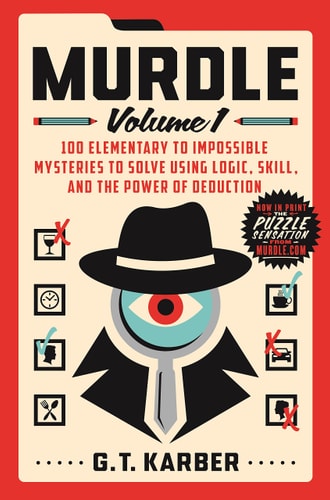 Murdle: Volume 1 100 Elementary to Impossible Mysteries to Solve Using Logic, Skill, and the Power of Deduction