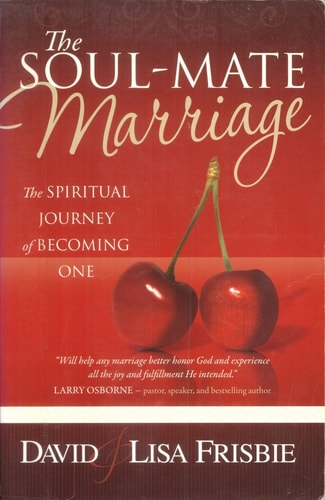 The Soul-Mate Marriage: The Spiritual Journey of Becoming One