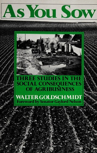 As You Sow: Three Studies in the Social Consequences of agribusiness