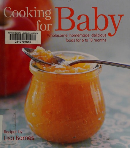 Cooking for Baby: Wholesome, Homemade, Delicious Foods for 6 to 18 Months
