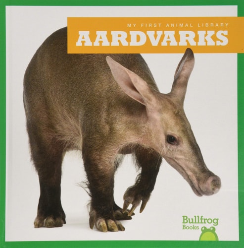 Aardvarks (Bullfrog Books: My First Animal Library)