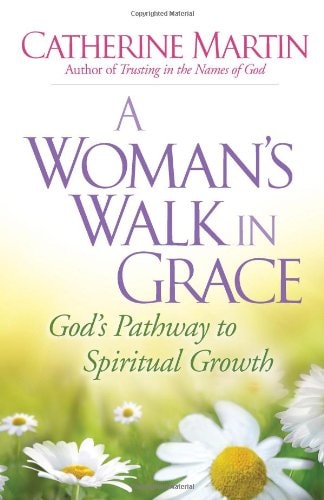 A Woman's Walk in Grace: God's Pathway to Spiritual Growth