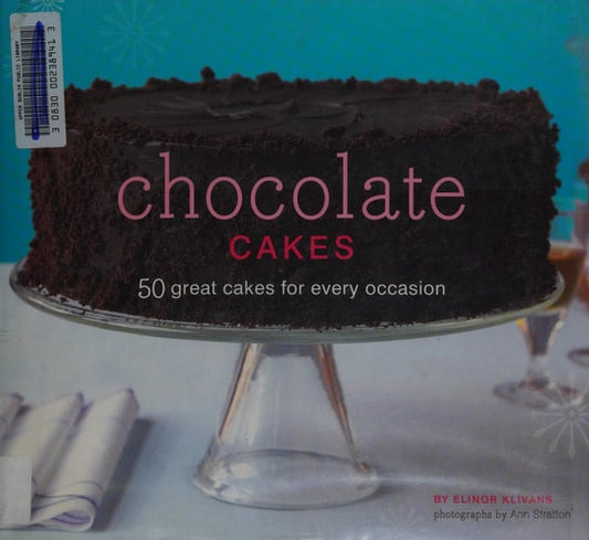 Chocolate Cakes: 50 Great Cakes for Every Occasion