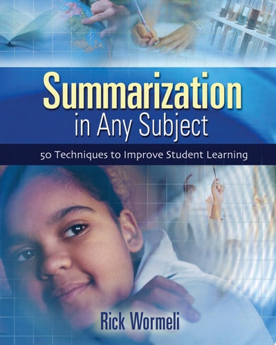 Summarization In Any Subject: 50 Techniques To Improve Student Learning