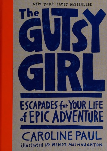 The Gutsy Girl: Escapades for Your Life of Epic Adventure