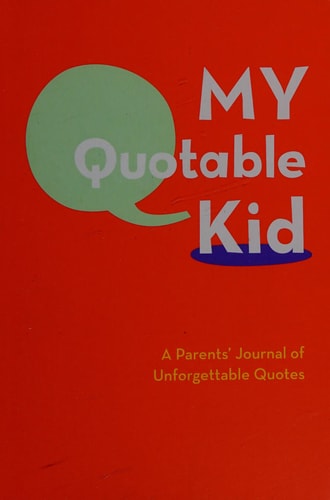 My Quotable Kid: A Parents' Journal of Unforgettable Quotes (Quote Journal, Funny Book of Quotes, Coffee Table Books)